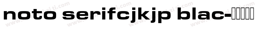 noto serifcjkjp blac字体转换